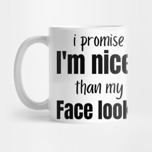 I promise I'm Nicer Than My Face Looks Funny Sarcastic Mug